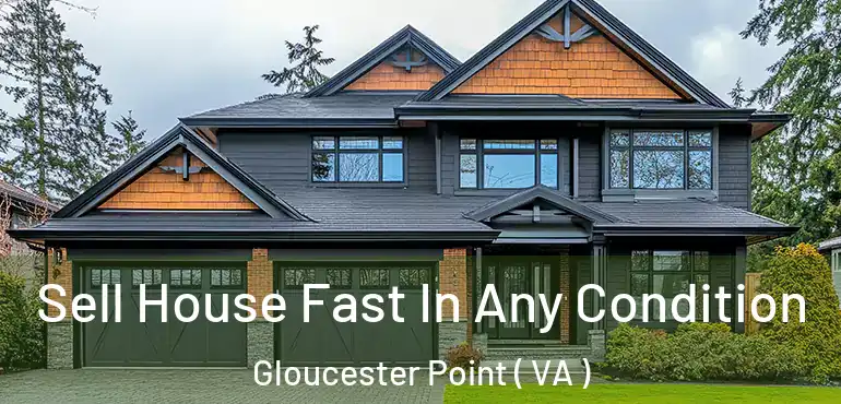  Sell House Fast In Any Condition Gloucester Point ( VA )
