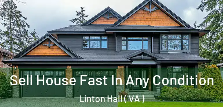  Sell House Fast In Any Condition Linton Hall ( VA )