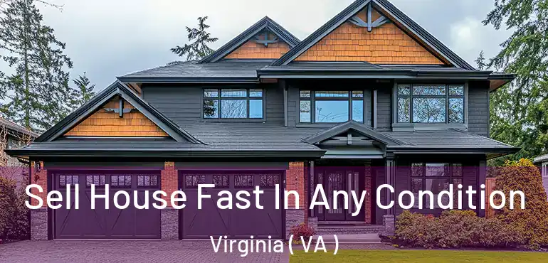  Sell House Fast In Any Condition Virginia ( VA )