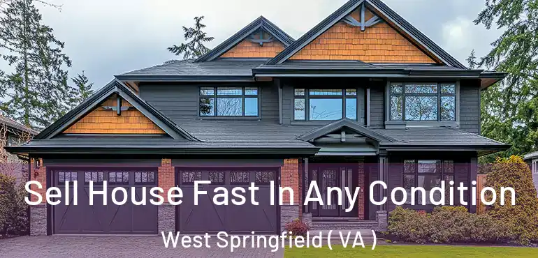  Sell House Fast In Any Condition West Springfield ( VA )