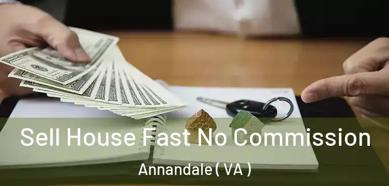  Sell House Fast No Commission Annandale ( VA )