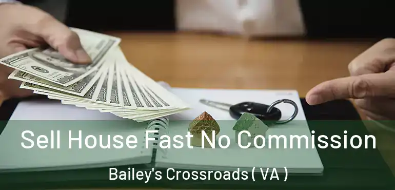  Sell House Fast No Commission Bailey's Crossroads ( VA )
