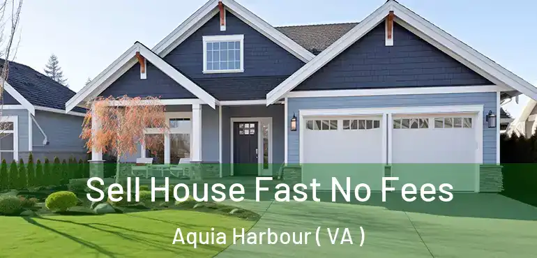  Sell House Fast No Fees Aquia Harbour ( VA )