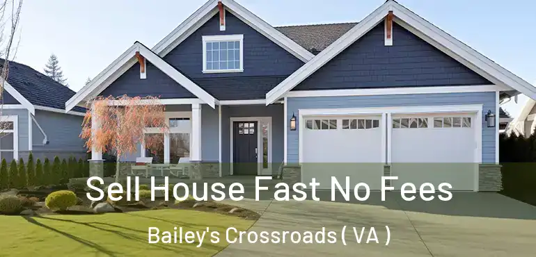 Sell House Fast No Fees Bailey's Crossroads ( VA )