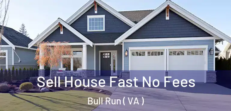  Sell House Fast No Fees Bull Run ( VA )