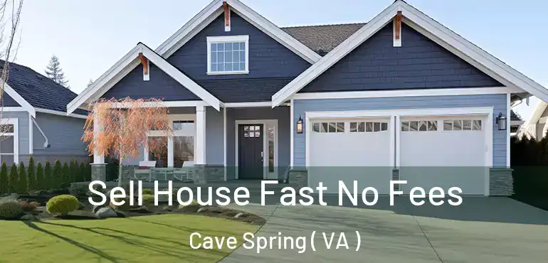  Sell House Fast No Fees Cave Spring ( VA )