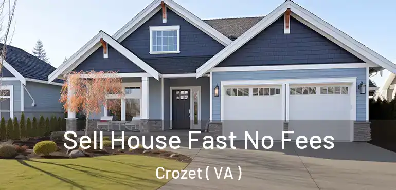  Sell House Fast No Fees Crozet ( VA )