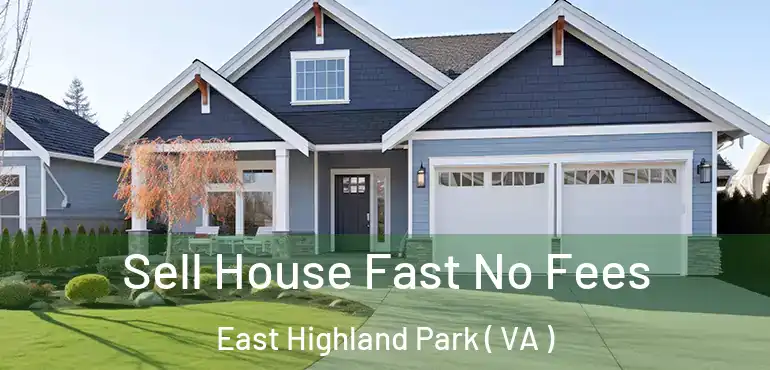  Sell House Fast No Fees East Highland Park ( VA )
