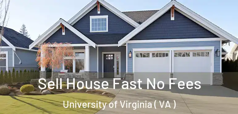  Sell House Fast No Fees University of Virginia ( VA )