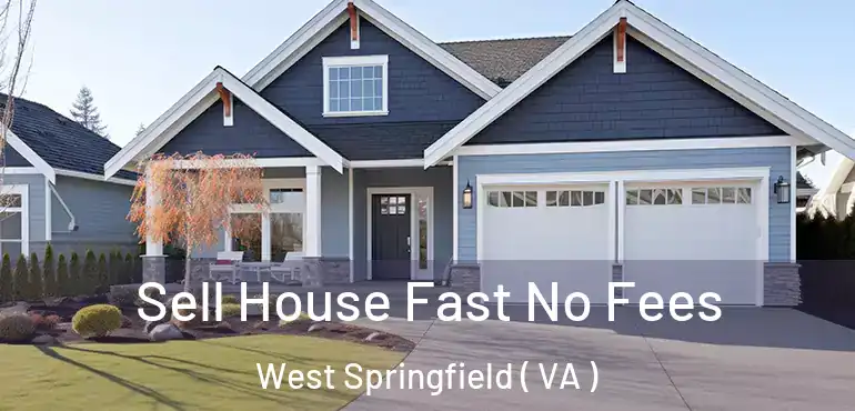  Sell House Fast No Fees West Springfield ( VA )