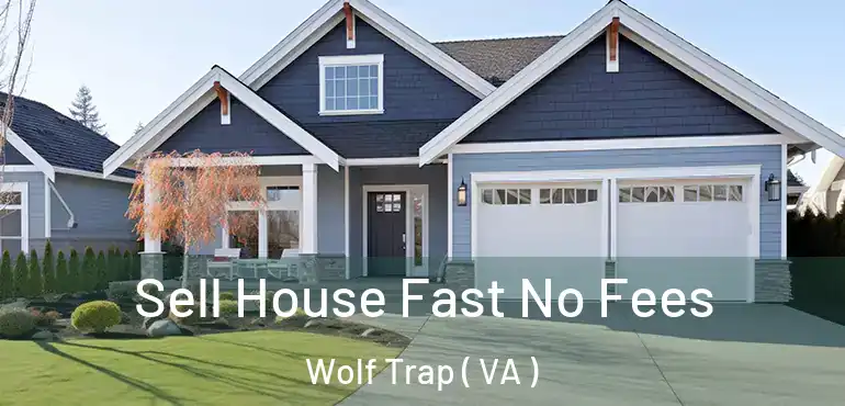  Sell House Fast No Fees Wolf Trap ( VA )