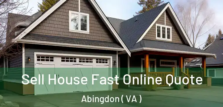  Sell House Fast Online Quote Abingdon ( VA )