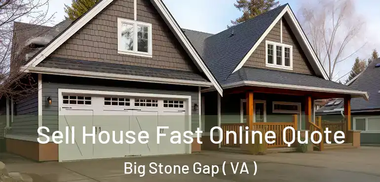  Sell House Fast Online Quote Big Stone Gap ( VA )