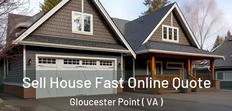  Sell House Fast Online Quote Gloucester Point ( VA )