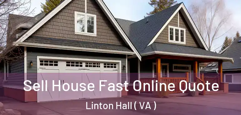  Sell House Fast Online Quote Linton Hall ( VA )