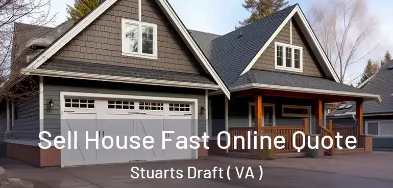  Sell House Fast Online Quote Stuarts Draft ( VA )