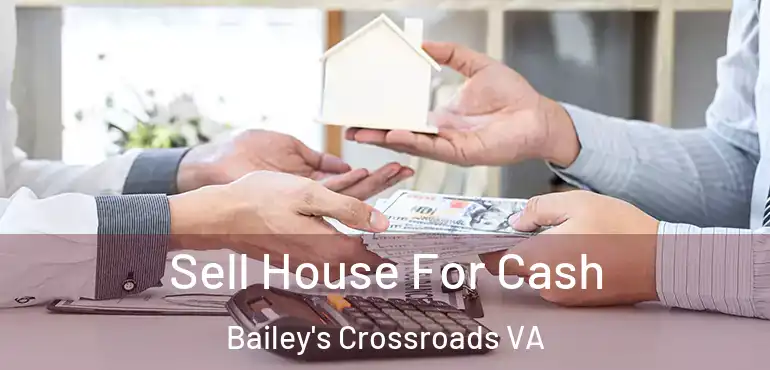  Sell House For Cash Bailey's Crossroads VA