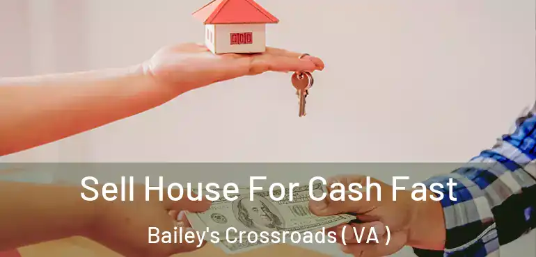  Sell House For Cash Fast Bailey's Crossroads ( VA )