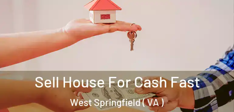  Sell House For Cash Fast West Springfield ( VA )