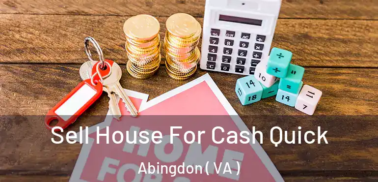  Sell House For Cash Quick Abingdon ( VA )