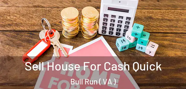  Sell House For Cash Quick Bull Run ( VA )