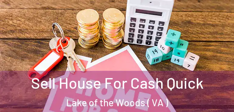  Sell House For Cash Quick Lake of the Woods ( VA )