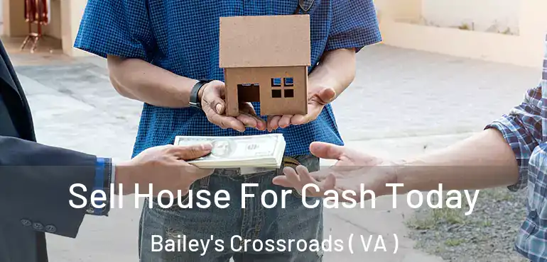  Sell House For Cash Today Bailey's Crossroads ( VA )