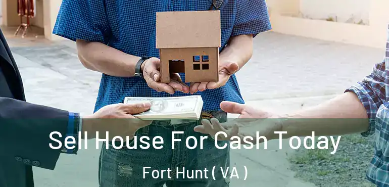  Sell House For Cash Today Fort Hunt ( VA )
