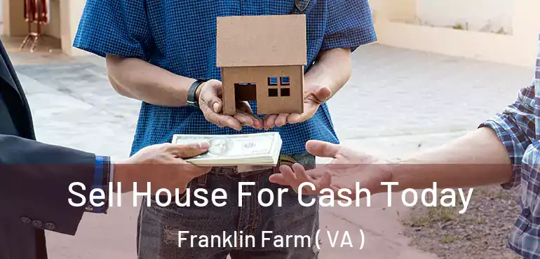  Sell House For Cash Today Franklin Farm ( VA )