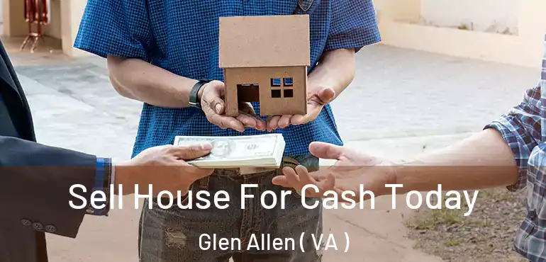  Sell House For Cash Today Glen Allen ( VA )