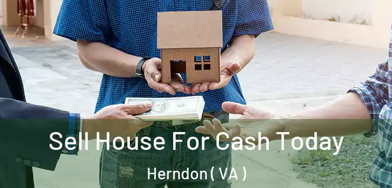  Sell House For Cash Today Herndon ( VA )