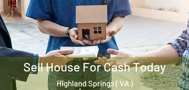  Sell House For Cash Today Highland Springs ( VA )