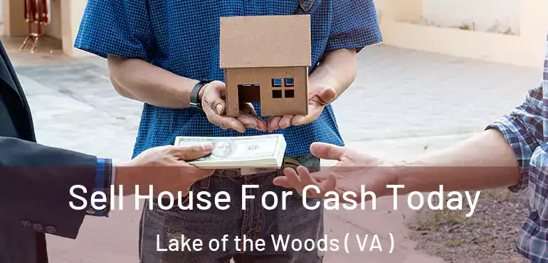  Sell House For Cash Today Lake of the Woods ( VA )