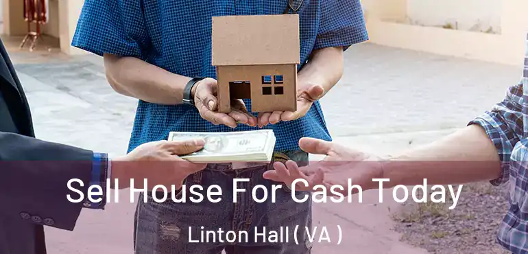  Sell House For Cash Today Linton Hall ( VA )
