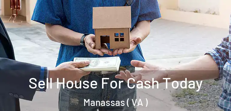  Sell House For Cash Today Manassas ( VA )