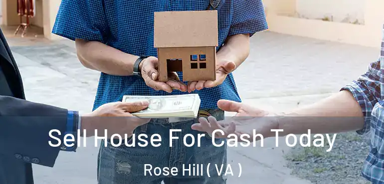  Sell House For Cash Today Rose Hill ( VA )