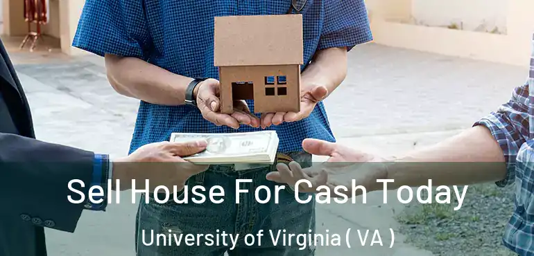  Sell House For Cash Today University of Virginia ( VA )