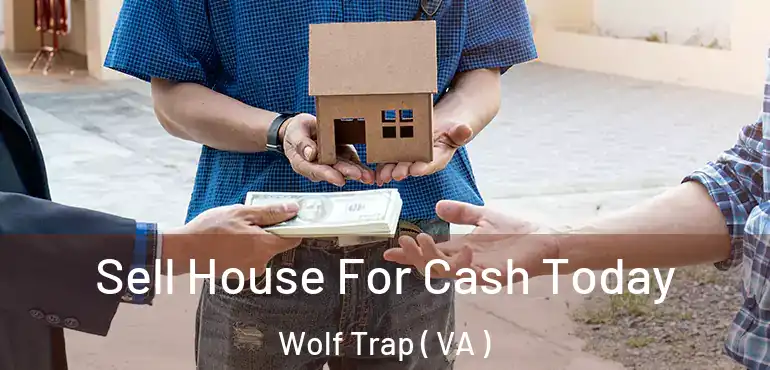  Sell House For Cash Today Wolf Trap ( VA )