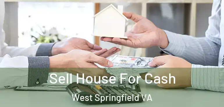  Sell House For Cash West Springfield VA