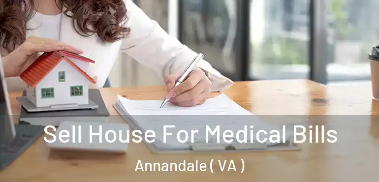  Sell House For Medical Bills Annandale ( VA )
