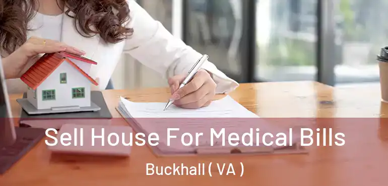  Sell House For Medical Bills Buckhall ( VA )