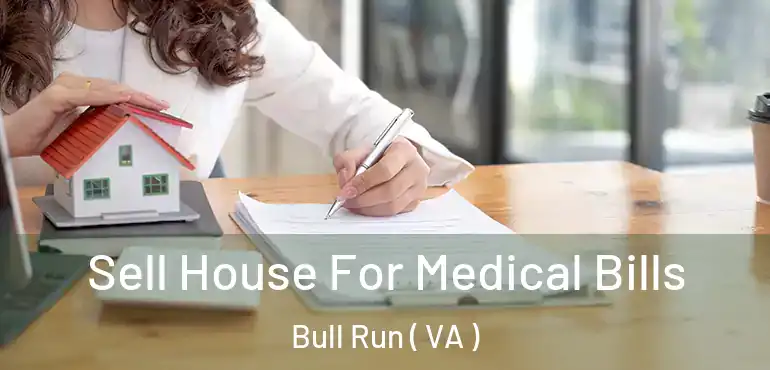  Sell House For Medical Bills Bull Run ( VA )