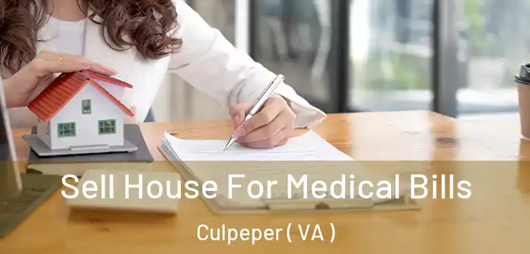  Sell House For Medical Bills Culpeper ( VA )