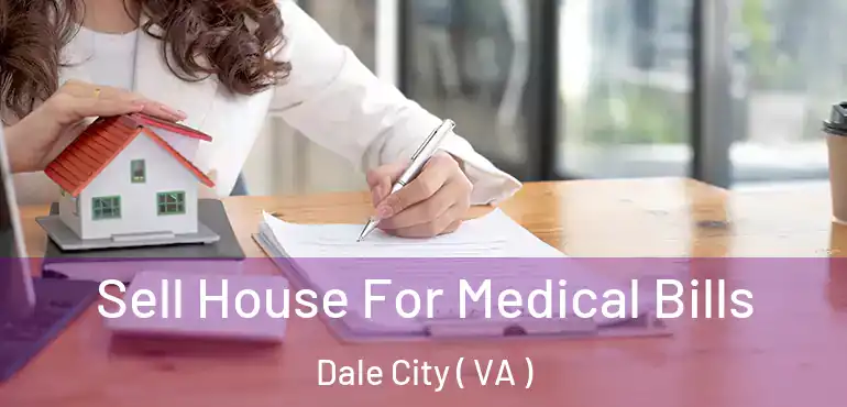  Sell House For Medical Bills Dale City ( VA )