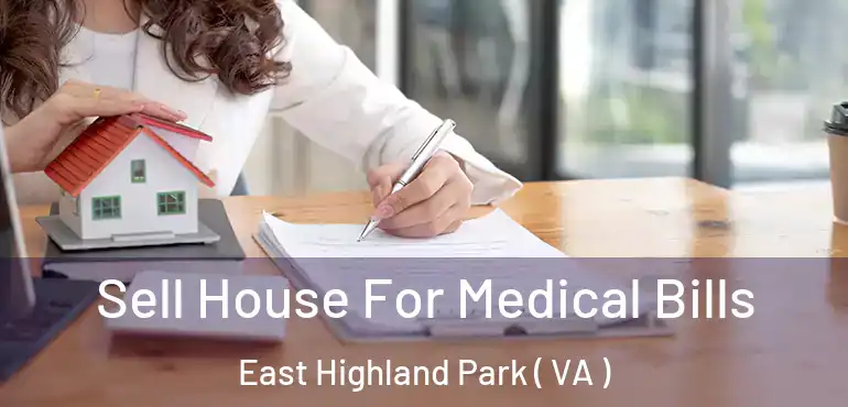  Sell House For Medical Bills East Highland Park ( VA )