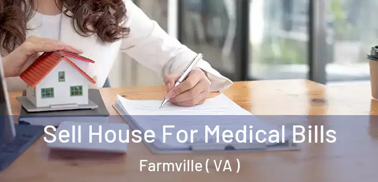  Sell House For Medical Bills Farmville ( VA )