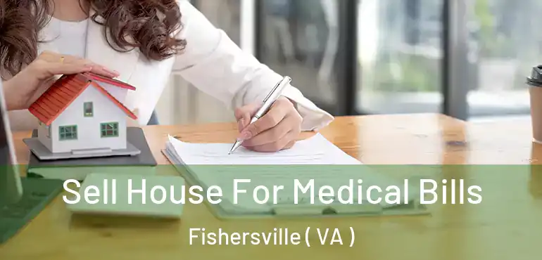 Sell House For Medical Bills Fishersville ( VA )