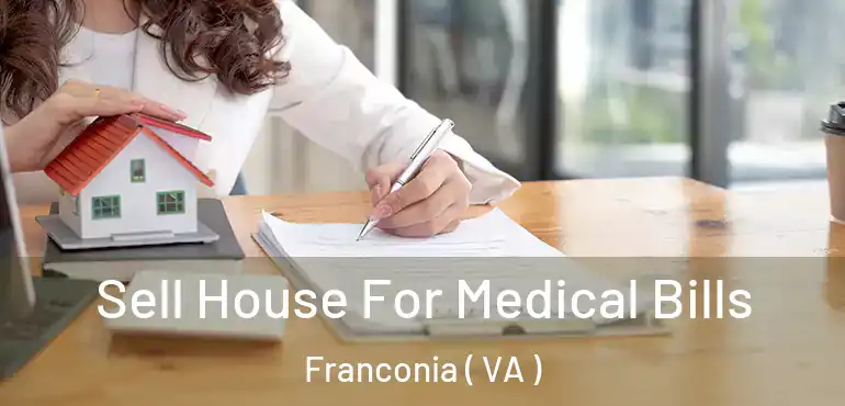  Sell House For Medical Bills Franconia ( VA )