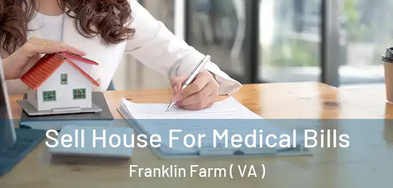  Sell House For Medical Bills Franklin Farm ( VA )