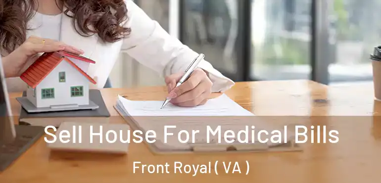  Sell House For Medical Bills Front Royal ( VA )